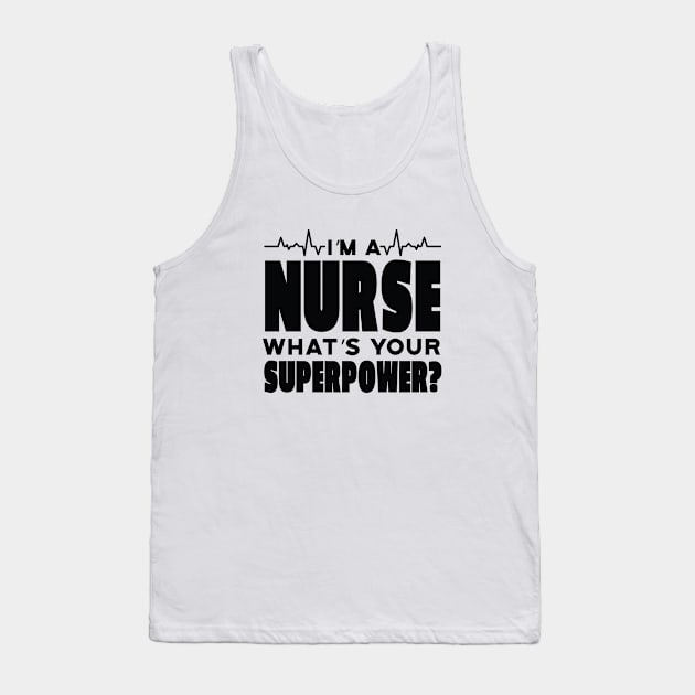 I'm a Nurse What's Your Superpower? Funny Saying Tank Top by Artmoo